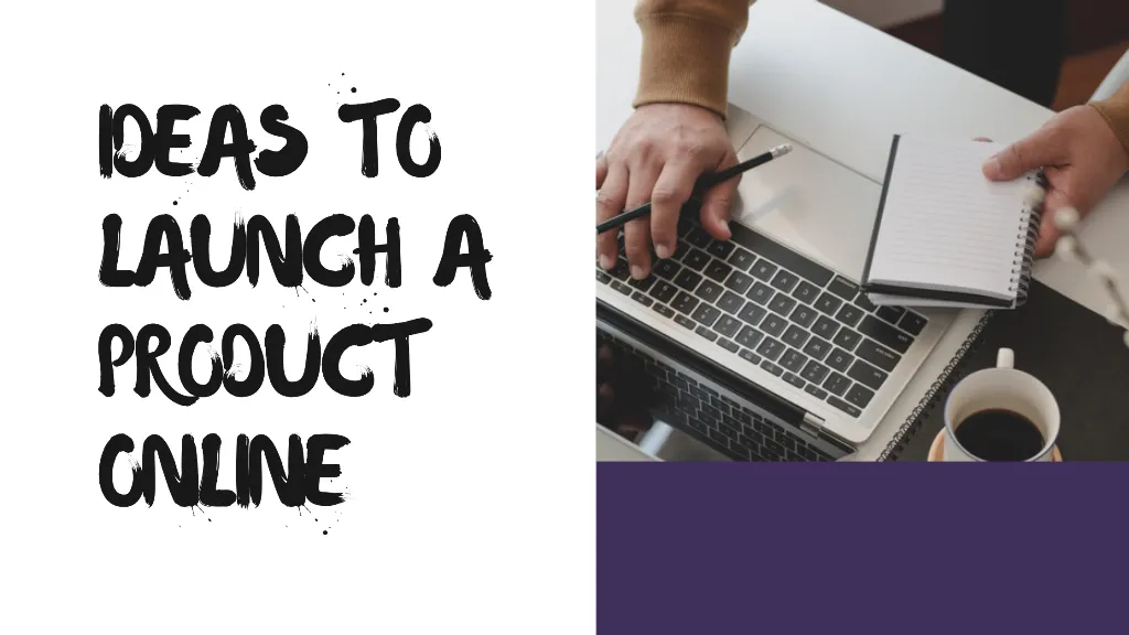 Top 6 ideas to launch a product online successfully that pros use