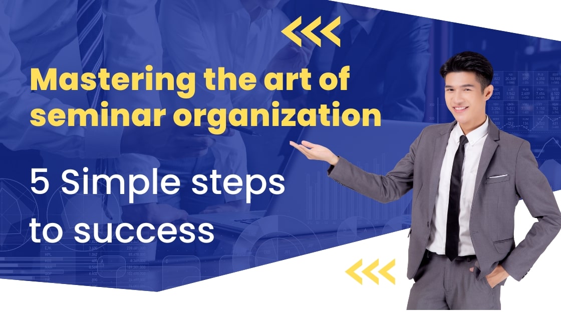 Mastering the Art of Seminar Organization: 5 Simple Steps to Success