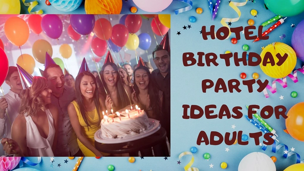 Hotel birthday party ideas for adults.