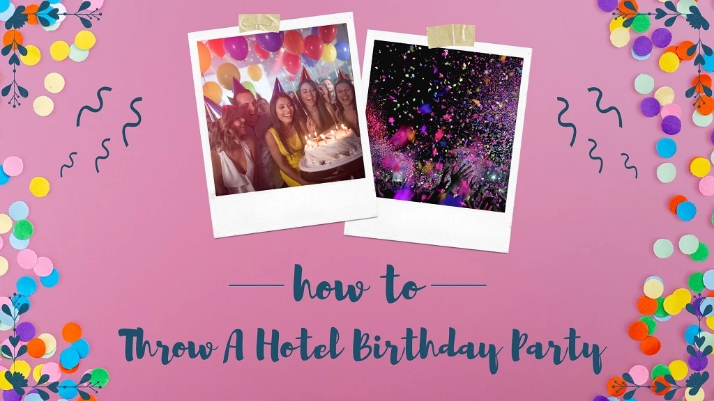 How to throw a hotel birthday party
