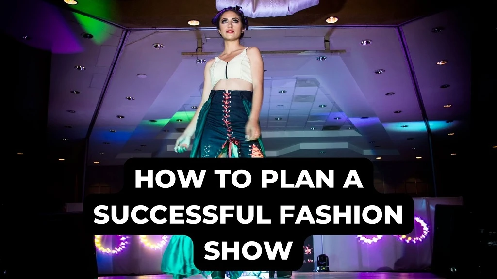 How to Plan A Successful Fashion Show