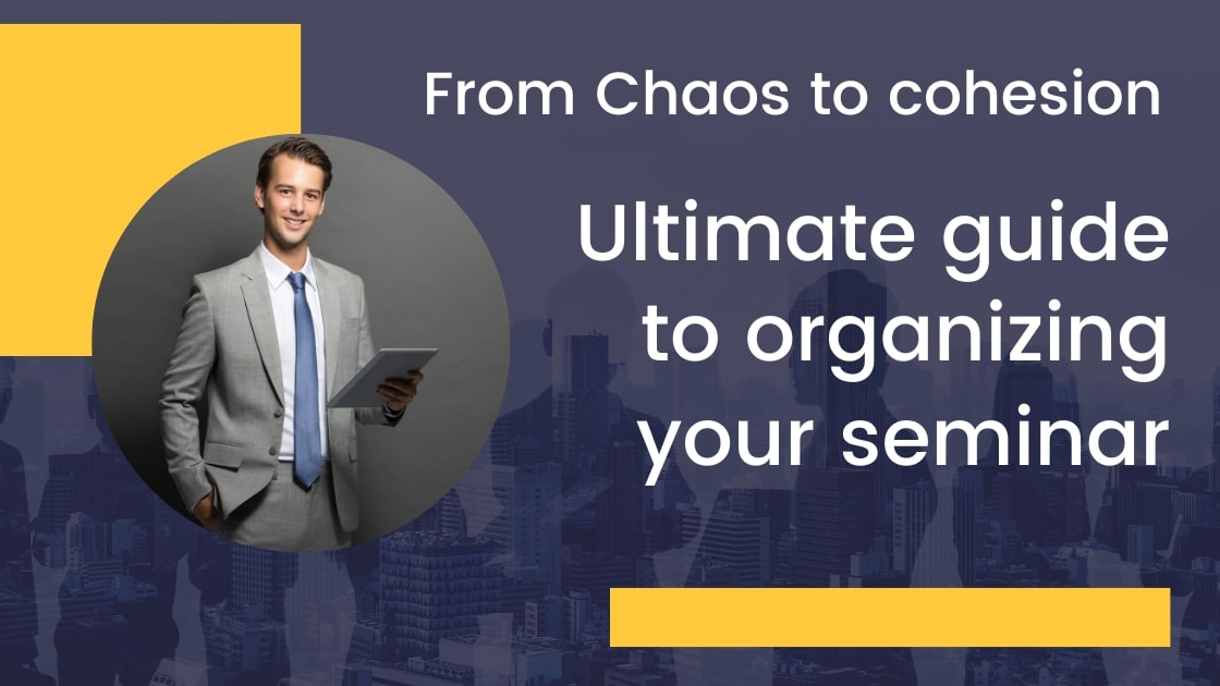 From Chaos To Cohesion: The Ultimate Guide to Organizing Your Seminar
