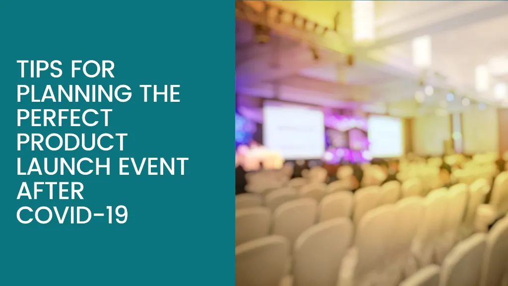 10 Tips For Planning The Perfect Product Launch Event After Covid-19