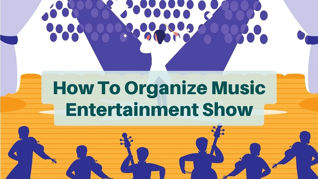 how to organize music entertainment shows