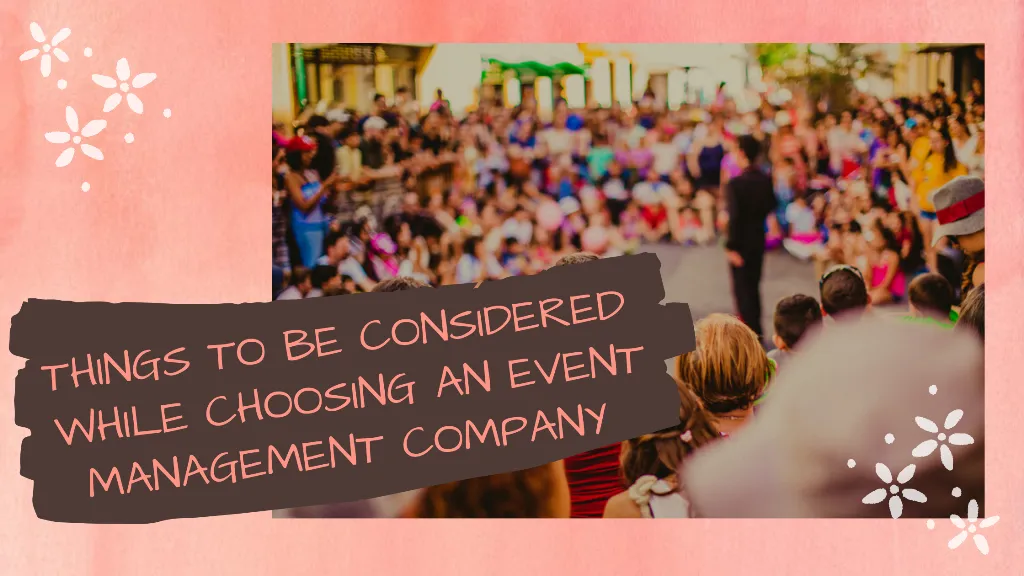 THINGS TO BE CONSIDERED WHILE CHOOSING AN EVENT MANAGEMENT COMPANY IN INDIA